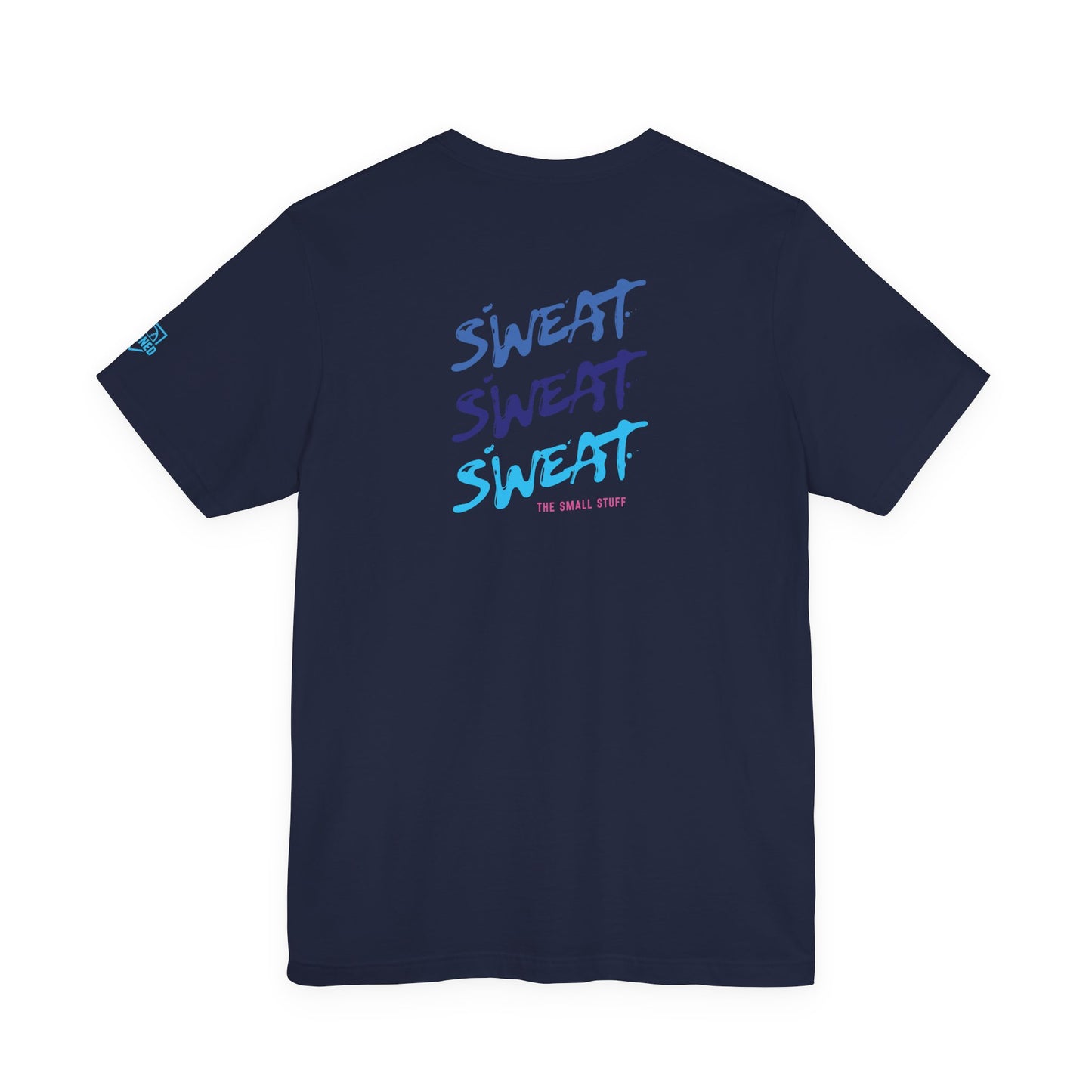 Sweat The Small Stuff Adult Tee